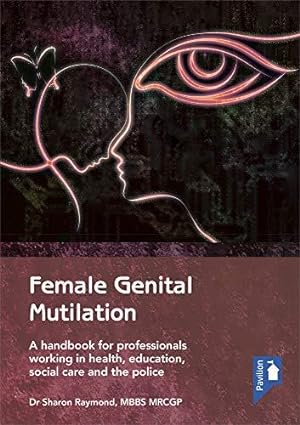 Seller image for Female Genital Mutilation: A Handbook for Professionals Working in Health, Education, Social Care and the Police for sale by WeBuyBooks