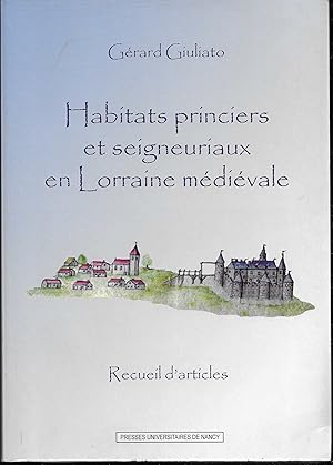 HABITATS PRINCIERS et SEIGNEURIAUX en LORRAINE MÉDIÉVALE