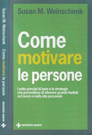 Immagine del venditore per Come motivare le persone I sette principi di base che permettono di ottenere grandi risultati nel lavoro e nella vita personale venduto da Biblioteca di Babele