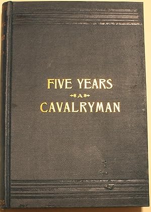 Seller image for Five Years a Cavalryman or Sketches of Regular Army Life on the Texas Frontier Twenty Odd Years Ago for sale by Old West Books  (ABAA)