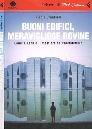 Buoni edifici, meravigliose rovine Louis I.Kahn e il mestiere dell'architettura