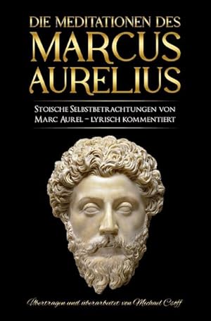 Bild des Verkufers fr Meditationen des Marcus Aurelius: Marc Aurels stoische Selbstbetrachtungen in Deutsch   sprachlich berarbeitet und lyrisch kommentiert zum Verkauf von Rheinberg-Buch Andreas Meier eK