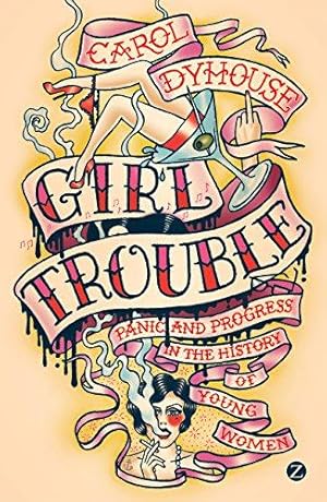 Bild des Verkufers fr Girl Trouble: Panic and Progress in the History of Young Women zum Verkauf von WeBuyBooks