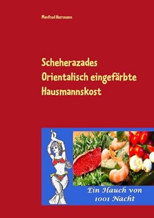 Bild des Verkufers fr Scheherazades Orientalisch eingefrbte Hausmannskost: Ein Hauch von 1001 Nacht zum Verkauf von Rheinberg-Buch Andreas Meier eK