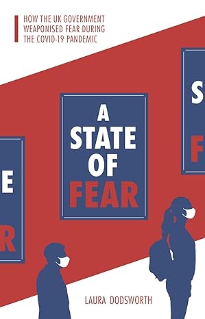 Imagen del vendedor de A State of Fear: How the UK government weaponised fear during the Covid-19 pandemic a la venta por Paul Brown