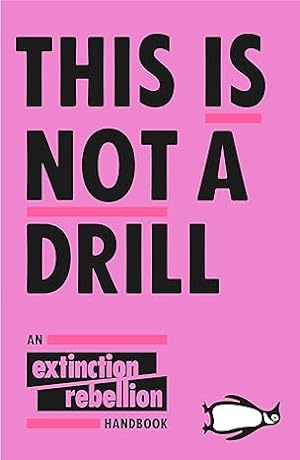 Seller image for This Is Not A Drill: An Extinction Rebellion Handbook for sale by Paul Brown