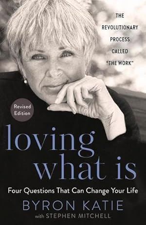 Bild des Verkufers fr Loving What Is, Revised Edition: Four Questions That Can Change Your Life: Four Questions That Can Change Your Life; The Revolutionary Process Called "The Work" zum Verkauf von Rheinberg-Buch Andreas Meier eK