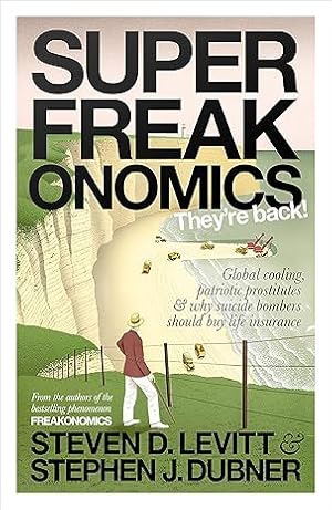 Seller image for Superfreakonomics: Global Cooling, Patriotic Prostitutes and Why Suicide Bombers Should Buy Life Insurance for sale by Paul Brown