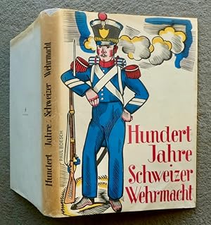 Bild des Verkufers fr Hundert Jahre Schweizer Wehrmacht. zum Verkauf von Franz Khne Antiquariat und Kunsthandel