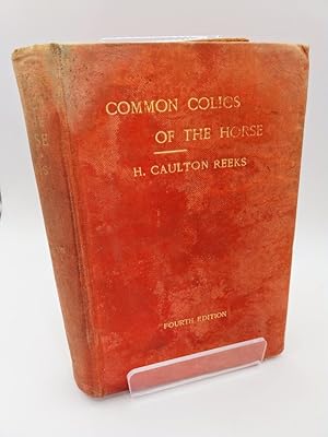 The Common Colics of the Horse: Their causes, symptoms, diagnosis, and treatment (SIGNED)