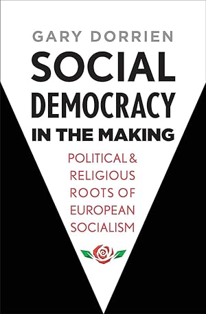 Seller image for Social Democracy in the Making: Political and Religious Roots of European Socialism for sale by Worldbridge Books