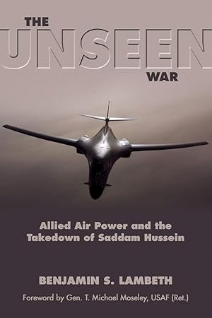 Imagen del vendedor de The Unseen War: Allied Air Power and the Takedown of Saddam Hussein a la venta por Worldbridge Books