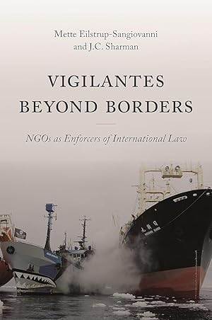 Seller image for Vigilantes beyond Borders: NGOs as Enforcers of International Law by Mette Eilstrup-Sangiovanni, J. C. Sharman for sale by Worldbridge Books