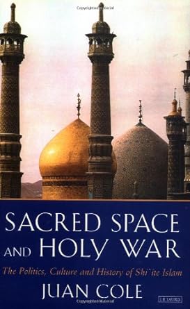 Imagen del vendedor de Sacred Space and Holy War: The Politics, Culture and History of Shi'ite Islam a la venta por Worldbridge Books