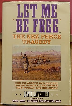 Seller image for Let Me Be Free: The Nez Perce Tragedy for sale by Faith In Print