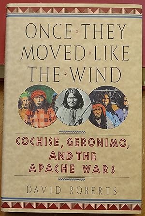 Once They Moved Like the Wind: Cochise, Geronimo, and the Apache Wars