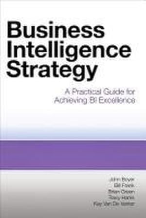Immagine del venditore per Business Intelligence Strategy: A Practical Guide for Achieving BI Excellence venduto da AHA-BUCH GmbH