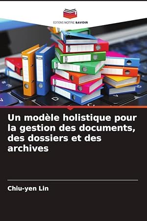 Image du vendeur pour Un modle holistique pour la gestion des documents, des dossiers et des archives mis en vente par moluna