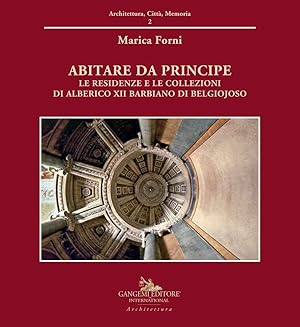 Abitare da principe. Le residenze e le collezioni di Alberico XII Barbiano di Belgiojoso