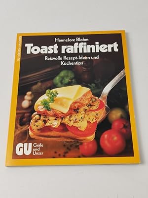 Toast raffiniert - Reizvolle Rezepte-Ideen und Küchentips