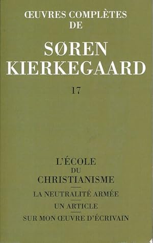 Image du vendeur pour Oeuvres compltes. Tome 17. L'cole du christianisme. La neutralit arme. Un article. Sur mon oeuvre d'crivain mis en vente par LIBRAIRIE GIL-ARTGIL SARL