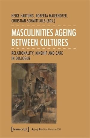 Bild des Verkufers fr Masculinities Ageing Between Cultures : Relationality, Kinship and Care in Dialogue zum Verkauf von GreatBookPrices