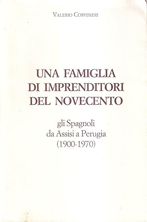 Una famiglia di imprenditori del Novecento. Gli spagnoli da Assisi a Perugia (1900-1970)