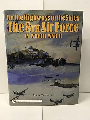 On the Highways of the Skies: The 8th Air Force in World War II