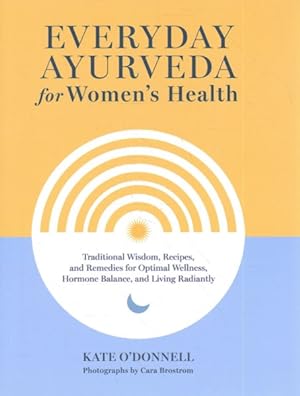 Seller image for Everyday Ayurveda for Women's Health : Traditional Wisdom, Recipes, and Remedies for Optimal Wellness, Hormone Balance, and Living Radiantly for sale by GreatBookPrices