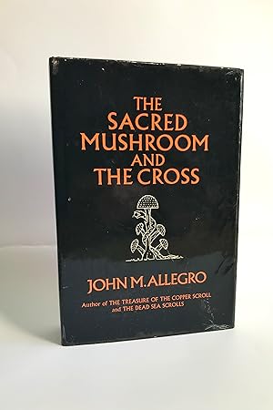 The Sacred Mushroom And The Cross: A Study of the Nature and Origins of Christianity within the F...