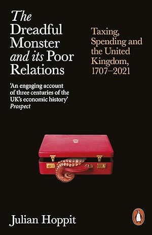 Seller image for The Dreadful Monster and its Poor Relations: Taxing, Spending and the United Kingdom, 1707-2021 for sale by Redux Books