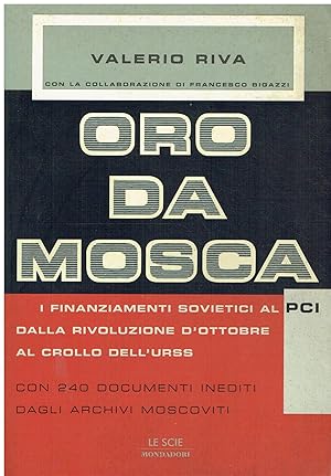 Immagine del venditore per Oro da Mosca. I finanziamenti sovietici al PCI dalla Rivoluzione d'ottobre al crollo dell'URSS. Con 240 documenti inediti degli archivi moscoviti venduto da Libreria sottomarina - Studio Bibliografico