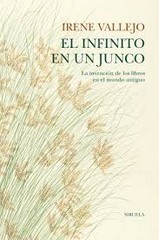 Imagen del vendedor de El infinito en un junco : la invencin de los libros en el Mundo Antiguo / Irene Vallejo. a la venta por Iberoamericana, Librera