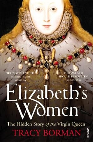 Immagine del venditore per Elizabeth's Women: The Hidden Story of the Virgin Queen venduto da WeBuyBooks