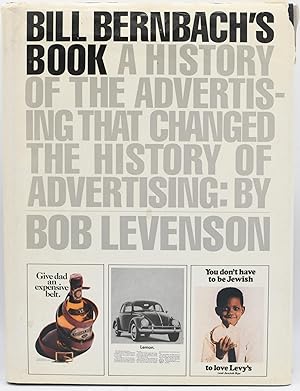 Seller image for [GRAPHIC DESIGN] BILL BERNBACH'S BOOK. A HISTORY OF ADVERTISING THAT CHANGED THE HISTORY OF ADVERTISING for sale by BLACK SWAN BOOKS, INC., ABAA, ILAB