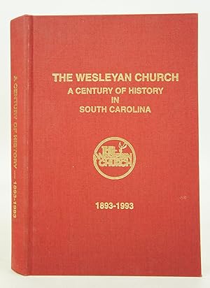 The Wesleyan Church: A Century of History in South Carolina 1893-1993 (First Edition)
