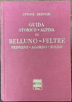 Guida storico-alpina di Belluno-Feltre-Primiero-Agordo-Zoldo