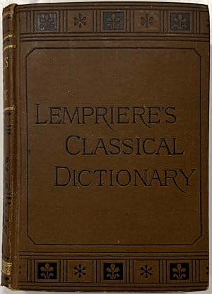 Image du vendeur pour A Classical Dictionary Containing a Copious Account of all Proper Names Mentioned in Ancient Authors With the Value of Coins, Weights, and Measures Used Among the Greeks and Romans; and a Chronological Table mis en vente par Eat My Words Books