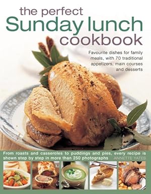 Seller image for Perfect Sunday Lunch Cookbook : Favourite Dishes for Family Meals, With 70 Traditional Appetizers, Main Courses and Desserts for sale by GreatBookPrices