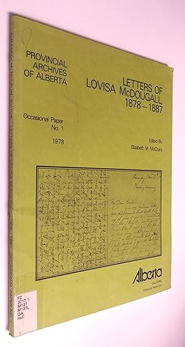 Letters of Lovisa McDougall, 1878 - 1887. Provincial Archives of Alberta Occasional Paper No. 1, ...