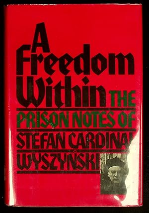 Seller image for A Freedom Within: The Prison Notes of Stefan Cardinal Wyszynski (English and Polish Edition) for sale by Shopbookaholic Inc