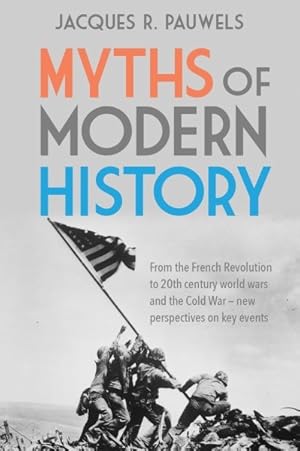 Immagine del venditore per Myths of Modern History : From the French Revolution to the 20th Century World Wars and the Cold War - New Perspectives on Key Events venduto da GreatBookPrices