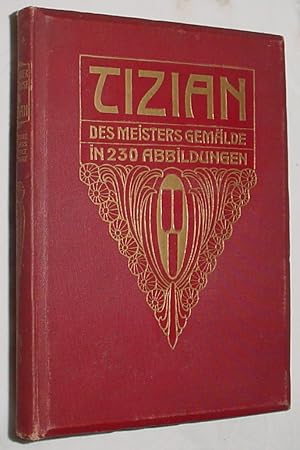 Imagen del vendedor de Tizian, Des Meisters Gemalde in 230 Abbildungen a la venta por R Bryan Old Books