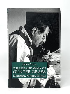 The Life and Work of Gunter Grass: Literature, History, Politics