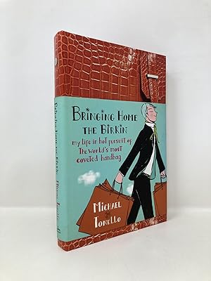 Seller image for Bringing Home the Birkin: My Life in Hot Pursuit of the World's Most Coveted Handbag for sale by Southampton Books