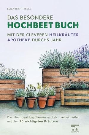 Seller image for Das besondere Hochbeet Buch - Mit der cleveren Heilkruter Apotheke durchs Jahr for sale by BuchWeltWeit Ludwig Meier e.K.