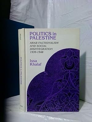 POLITICS IN PALESTINE: ARAB FACTIONALISM AND SOCIAL DISINTEGRATION, 1939-1948