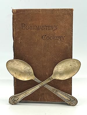 BUCKMASTER'S COOKERY; With An Abridgment of Some of THE LECTURES Delivered in the Cookery School ...