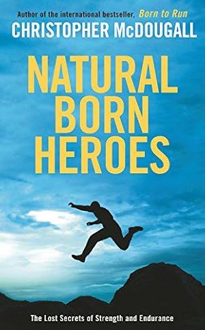 Bild des Verkufers fr Natural Born Heroes: The Lost Secrets of Strength and Endurance zum Verkauf von WeBuyBooks