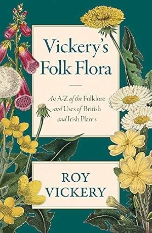 Seller image for Vickery's Folk Flora: An A-Z of the Folklore and Uses of British and Irish Plants for sale by WeBuyBooks